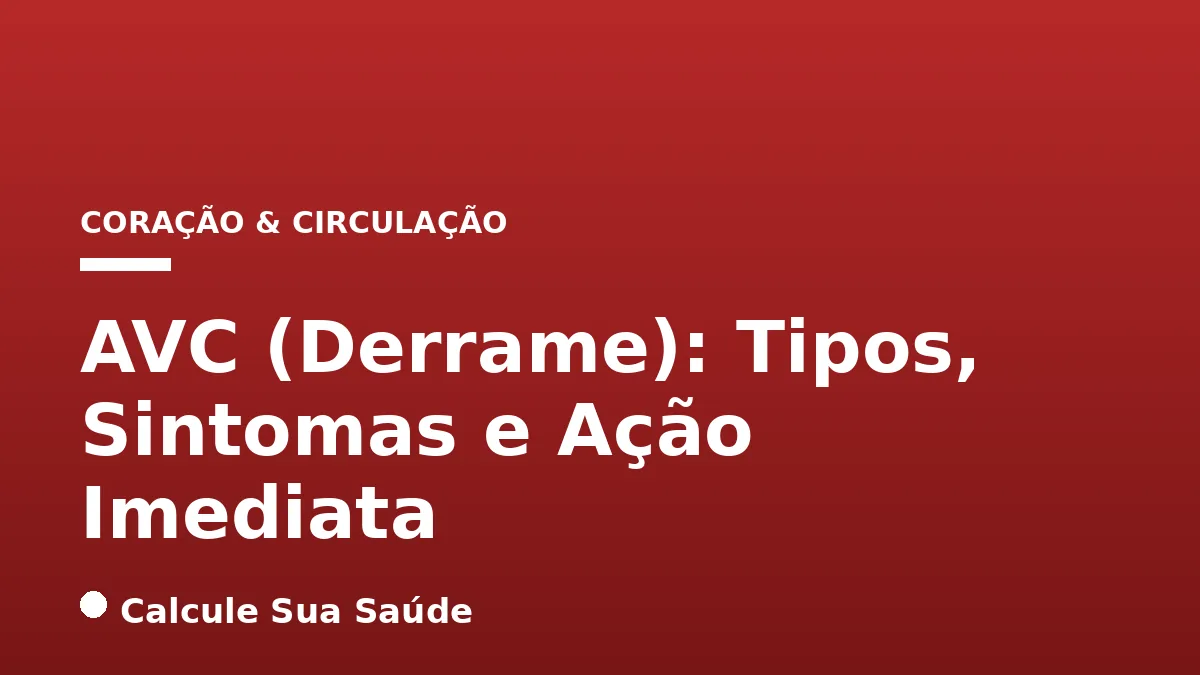 AVC (Derrame): Tipos, Sintomas e Ação Imediata