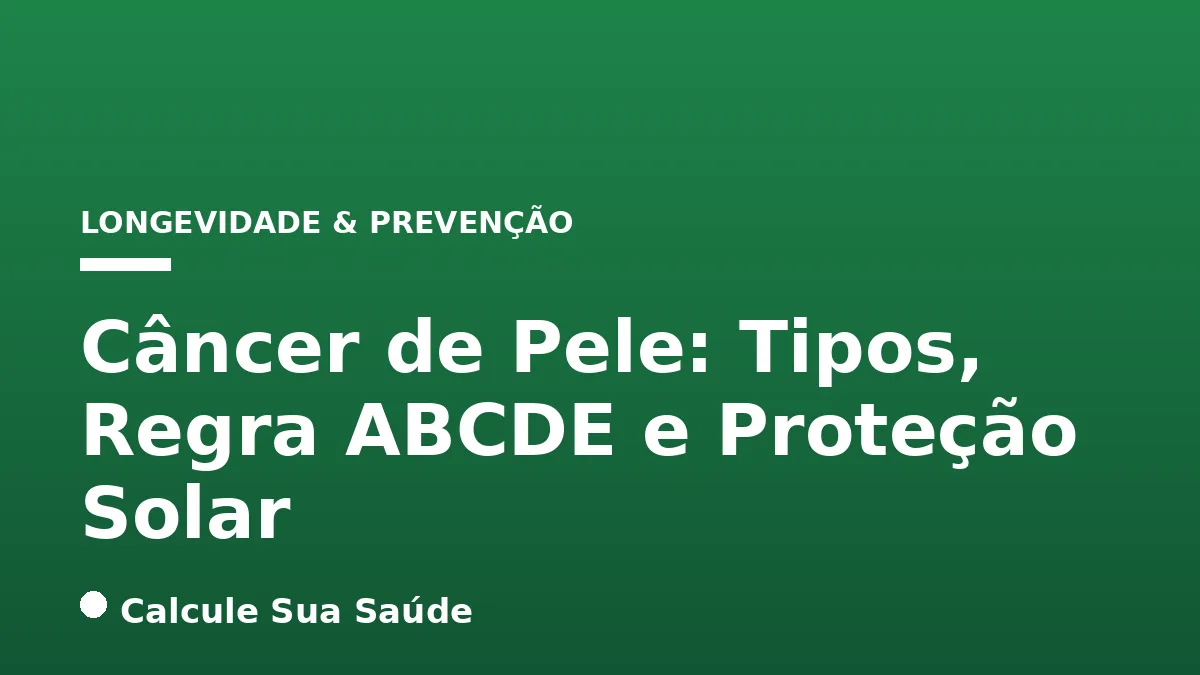 Câncer de Pele: Tipos, Regra ABCDE e Proteção Solar