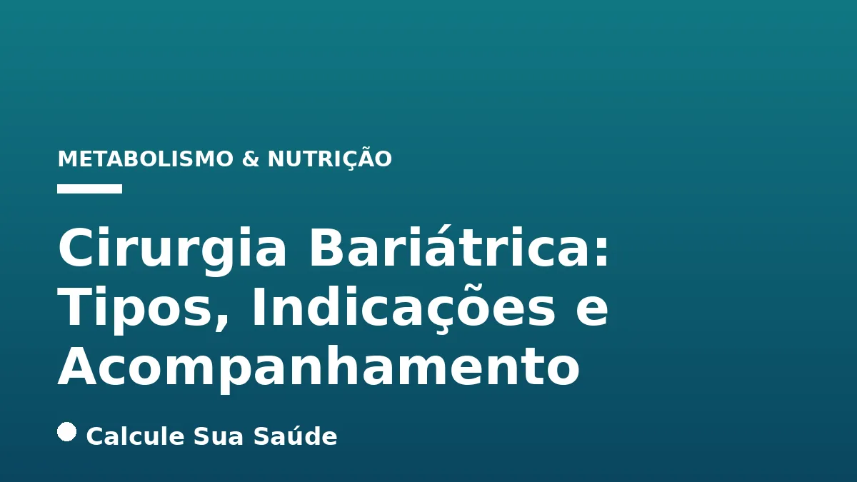 Cirurgia Bariátrica: Tipos, Indicações e Acompanhamento