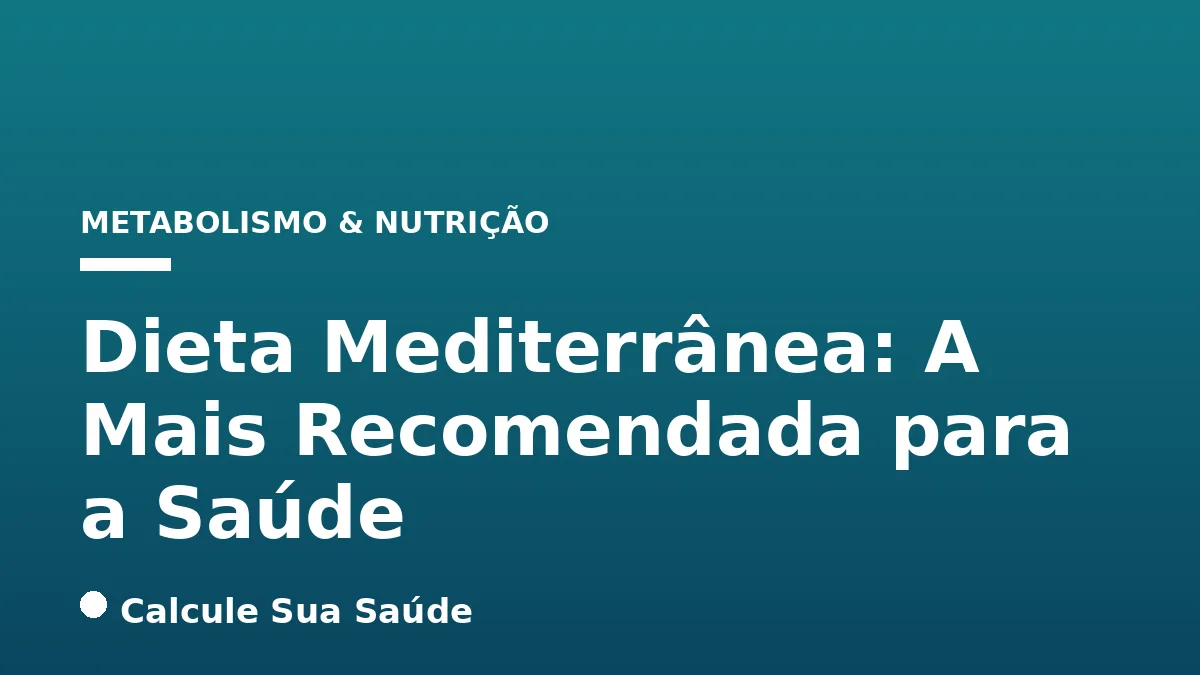 Dieta Mediterrânea: A Mais Recomendada para a Saúde