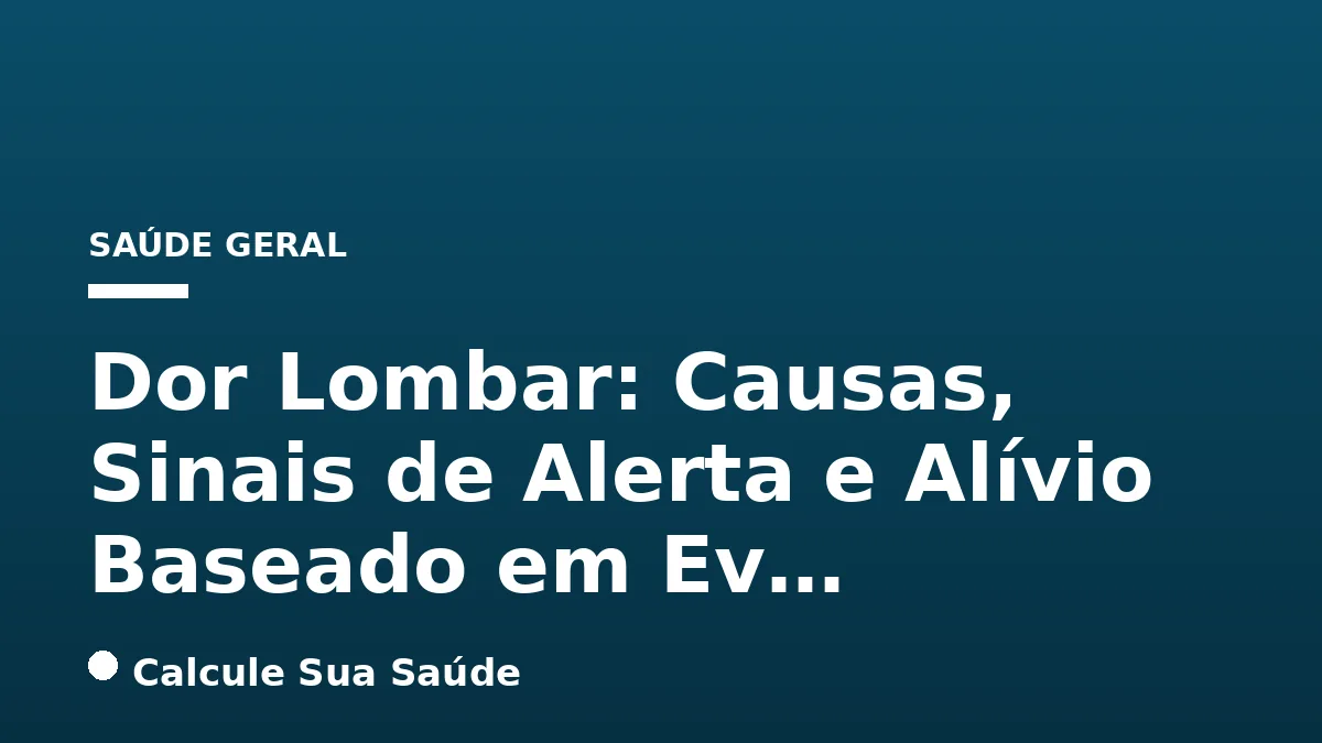 Dor Lombar: Causas, Sinais de Alerta e Alívio Baseado em Ev…