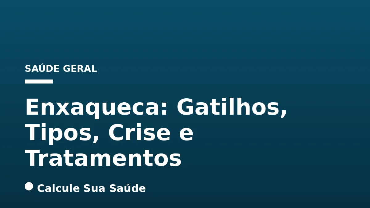 Enxaqueca: Gatilhos, Tipos, Crise e Tratamentos