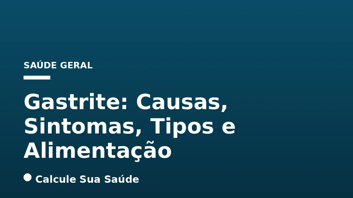 Gastrite: Causas, Sintomas, Tipos e Alimentação