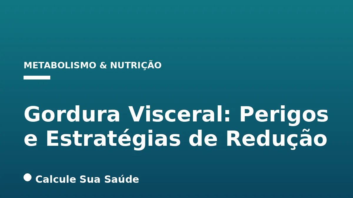 Gordura Visceral: Perigos e Estratégias de Redução