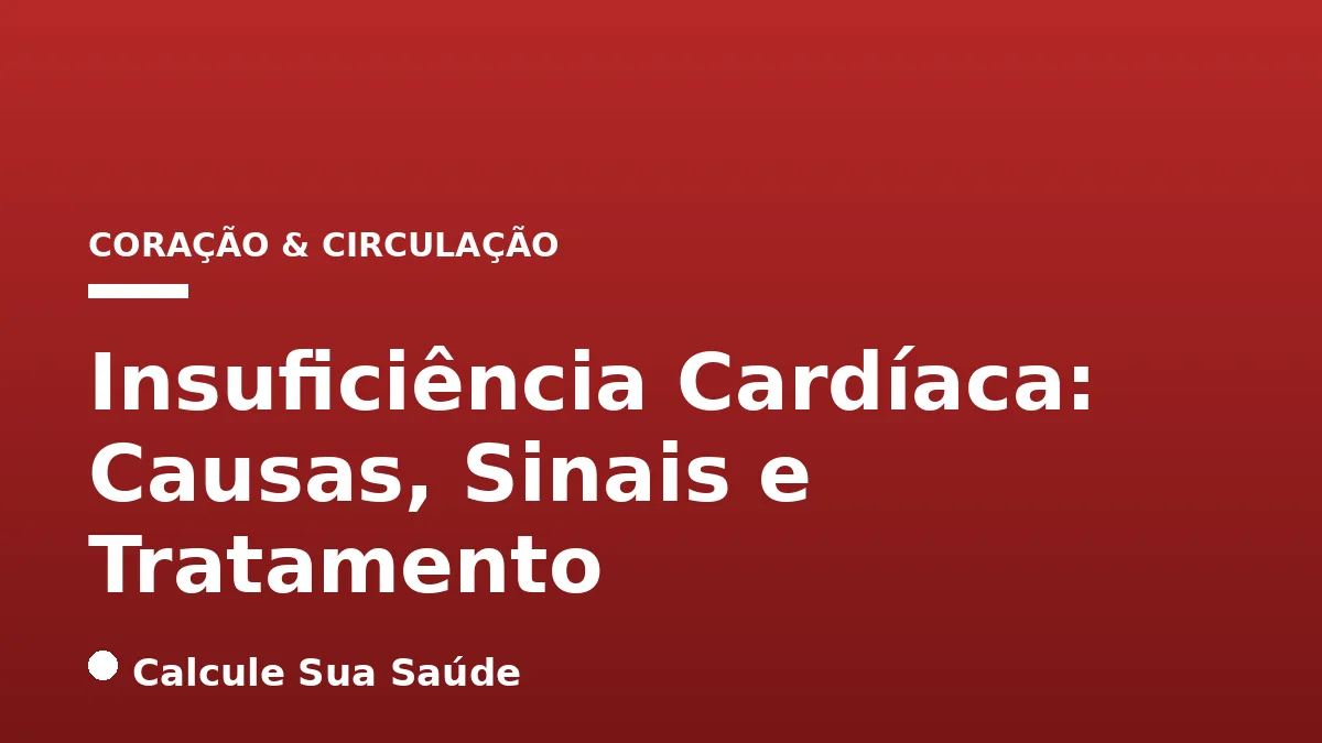Insuficiência Cardíaca: Causas, Sinais e Tratamento