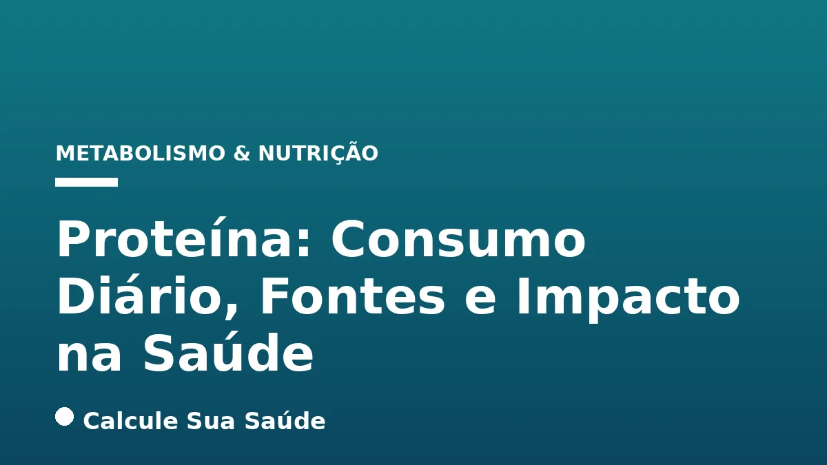 Proteína: Consumo Diário, Fontes e Impacto na Saúde