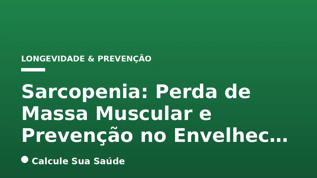 Sarcopenia: Perda de Massa Muscular e Prevenção no Envelhec…