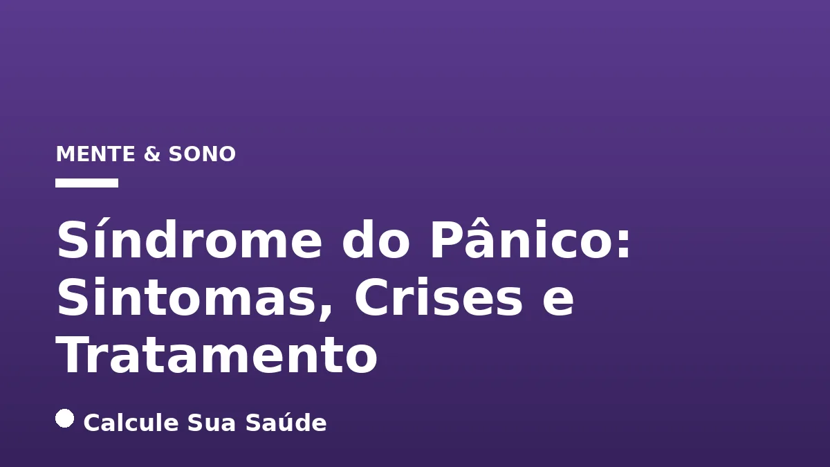 Síndrome do Pânico: Sintomas, Crises e Tratamento