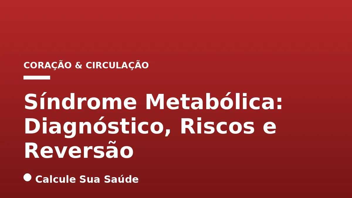 Síndrome Metabólica: Diagnóstico, Riscos e Reversão
