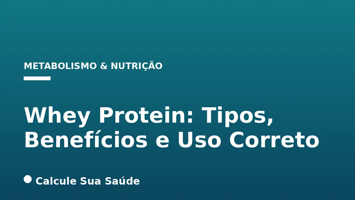 Whey Protein: Tipos, Benefícios e Uso Correto